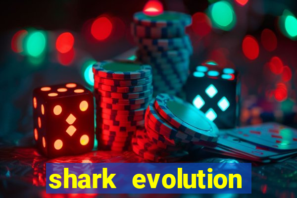 shark evolution dinheiro infinito